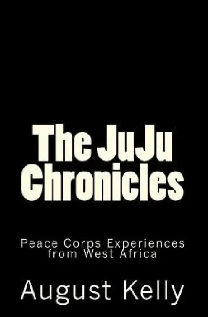 The JuJu Chronicles: Tales from West Africa by August Kelly