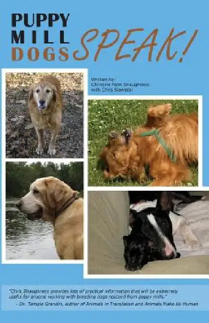 Puppy Mill Dogs SPEAK!: Happy Stories and Helpful Advice by Chris M. Slawecki