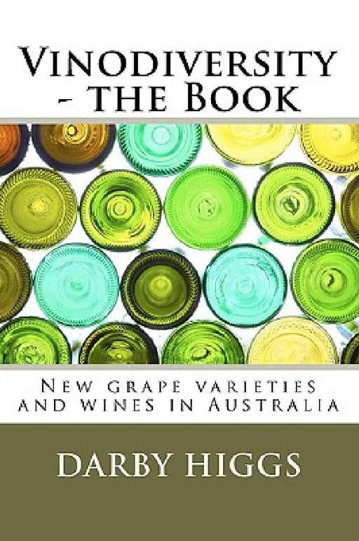 Vinodiversity - the Book: New grape varieties and wines in Australia by Darby Higgs