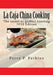 La Caja China Cooking: The secret to perfect roasting by Perry P. Perkins