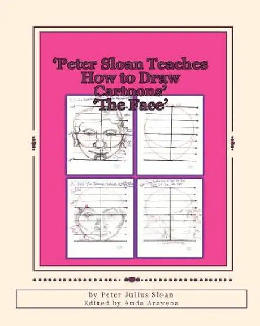 Peter Sloan Teaches How to Draw Cartoons: The Face by Peter Julius Sloan