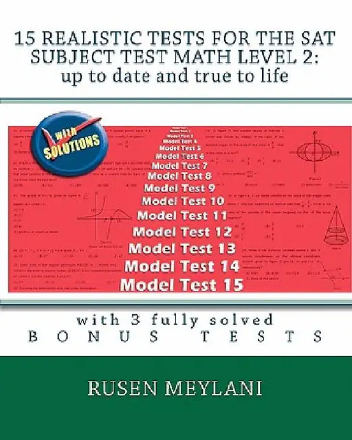 15 Realistic Tests for the SAT Subject Test Math Level 2: Up to date and true to life: with 3 fully solved bonus tests by Rusen Meylani