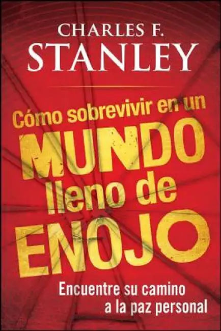 Como Sobrevivir en un Mundo Lleno de Enojo: Encuentre su Camino a la Paz Personal = Surviving in an Angry World by Charles F. Stanley
