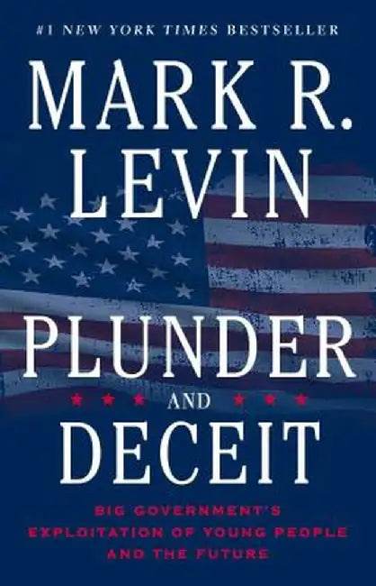 Plunder and Deceit: Big Government's Exploitation of Young People and the Future by Mark R. Levin