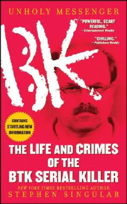 Unholy Messenger: The Life and Crimes of the Btk Serial Killer by Stephen Singular