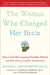 The Woman Who Changed Her Brain: How I Left My Learning Disability Behind and Other Stories of Cognitive Transformation by Barbara Arrowsmith-Young