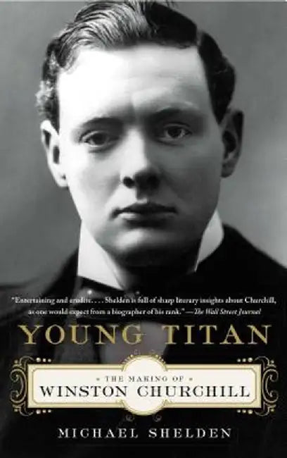 Young Titan: The Making of Winston Churchill by Michael Shelden