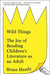 Wild Things: The Joy of Reading Children's Literature as an Adult by Bruce Handy