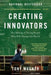 Creating Innovators: The Making of Young People Who Will Change the World by Tony Wagner