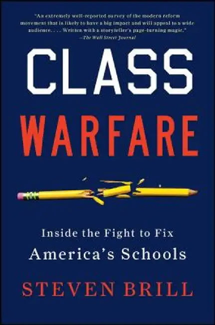 Class Warfare: Inside the Fight to Fix America's Schools by Steven Brill