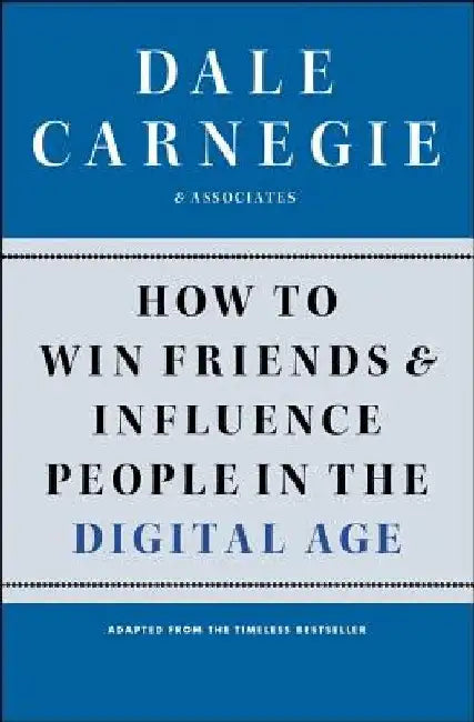 How to Win Friends and Influence People in the Digital Age by Dale Carnegie