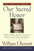 Our Sacred Honor: The Stories, Letters, Songs, Poems, Speeches, and by William J. Bennett