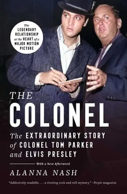 The Colonel: The Extraordinary Story of Colonel Tom Parker and Elvis Presley by Alanna Nash