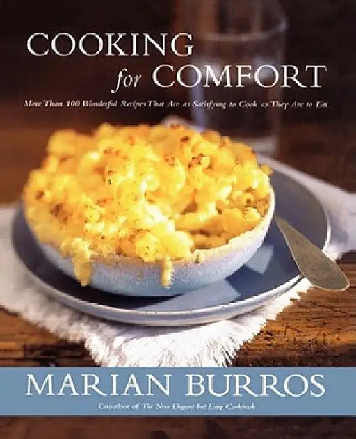 Cooking for Comfort: More Than 100 Wonderful Recipes That Are as Satisf by Marian Burros