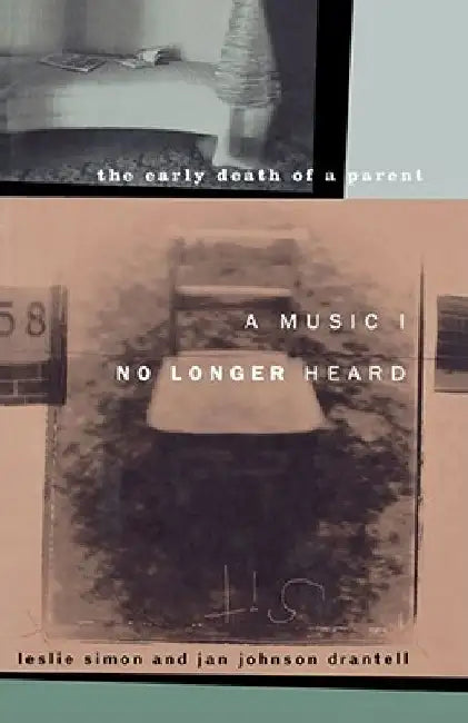 A Music I No Longer Heard: The Early Death of a Parent by Leslie Simon