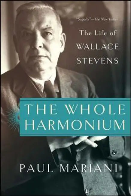 The Whole Harmonium: The Life of Wallace Stevens by Paul Mariani