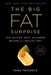The Big Fat Surprise: Why Butter, Meat and Cheese Belong in a Healthy Diet by Nina Teicholz
