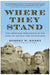 Where They Stand: The American Presidents in the Eyes of Voters and Historians by Robert W. Merry
