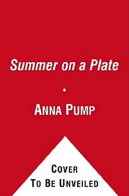 Summer on a Plate: More Than 120 Delicious, No-Fuss Recipes for Memorable Meals from Loaves and Fishes by Anna Pump