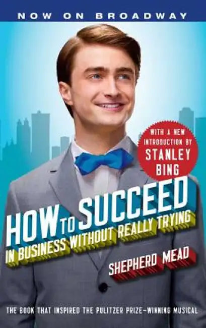 How to Succeed in Business Without Really Trying by Shepherd Mead