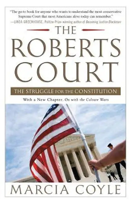 The Roberts Court: The Struggle for the Constitution by Marcia Coyle