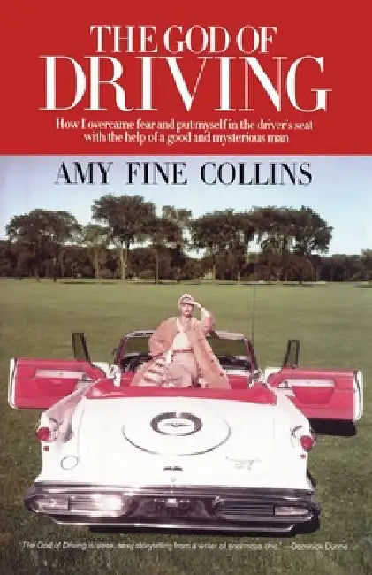 The God of Driving: How I Overcame Fear and Put Myself in the Driver's by Amy Fine Collins