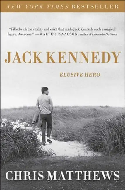Jack Kennedy: Elusive Hero by Chris Matthews