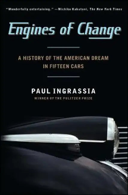 Engines of Change: A History of the American Dream in Fifteen Cars by Paul Ingrassia