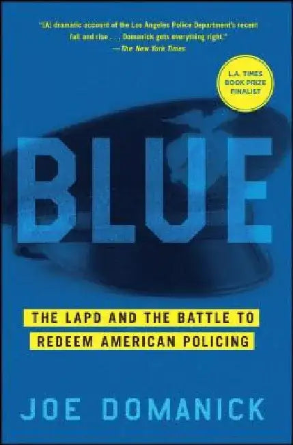 Blue: The LAPD and the Battle to Redeem American Policing by Joe Domanick