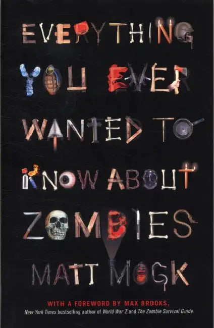 Everything You Ever Wanted to Know About Zombies by Matt Mogk