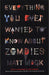 Everything You Ever Wanted to Know About Zombies by Matt Mogk