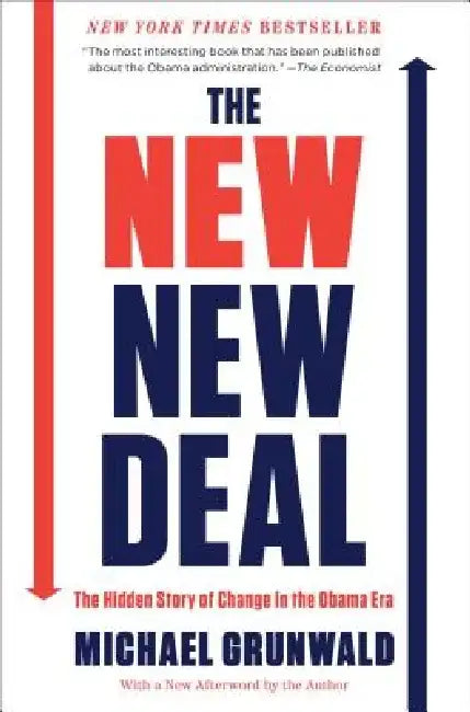 The New New Deal: The Hidden Story of Change in the Obama Era by Michael Grunwald