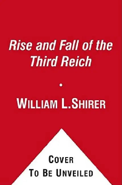 The Rise and Fall of the Third Reich: A History of Nazi Germany by William L. Shirer