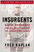 The Insurgents: David Petraeus and the Plot to Change the American Way of War by Fred Kaplan
