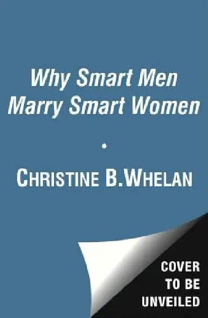 Why Smart Men Marry Smart Women by Christine B. Whelan
