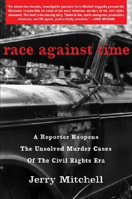 Race Against Time: A Reporter Reopens the Unsolved Murder Cases of the Civil Rights Era by Jerry Mitchell