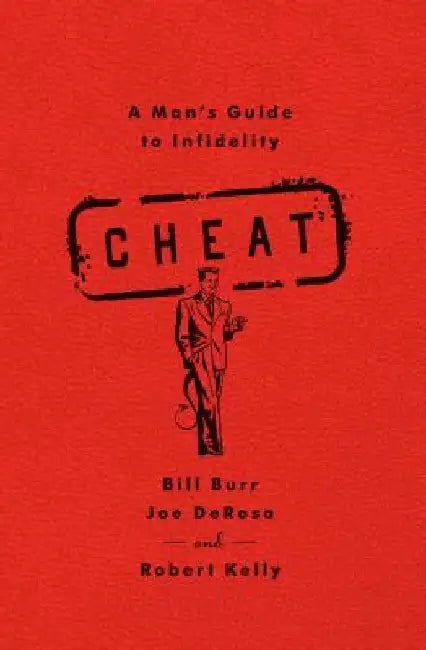 Cheat: A Man's Guide to Infidelity by Bill Burr