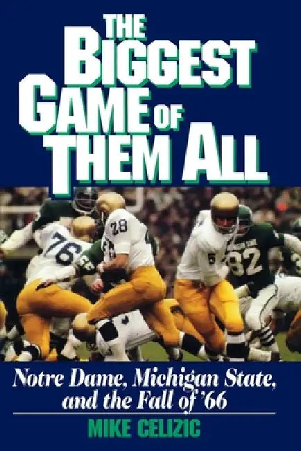 Biggest Game of Them All: Notre Dame, Michigan Sta by Mike Celizic