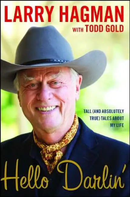 Hello Darlin': Tall (and Absolutely True) Tales about My Life by Larry Hagman