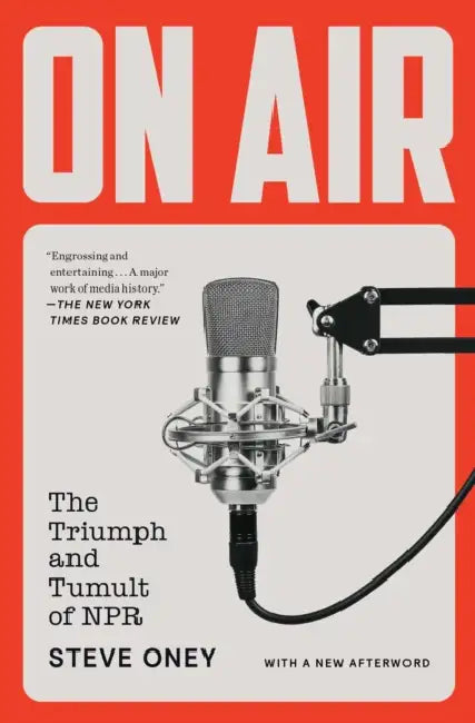 On Air: The Triumph and Tumult of NPR by Steve Oney