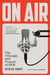 On Air: The Triumph and Tumult of NPR by Steve Oney
