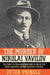 The Murder of Nikolai Vavilov: The Story of Stalin's Persecution of One of the Gr by Peter Pringle