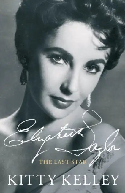Elizabeth Taylor: The Last Star by Kitty Kelley