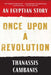 Once Upon a Revolution: An Egyptian Story by Thanassis Cambanis