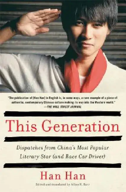 This Generation: Dispatches from China's Most Popular Literary Star (and Race Car Driver) by Han Han