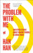 The Problem with Me: And Other Essays about Making Trouble in China Today by Han Han