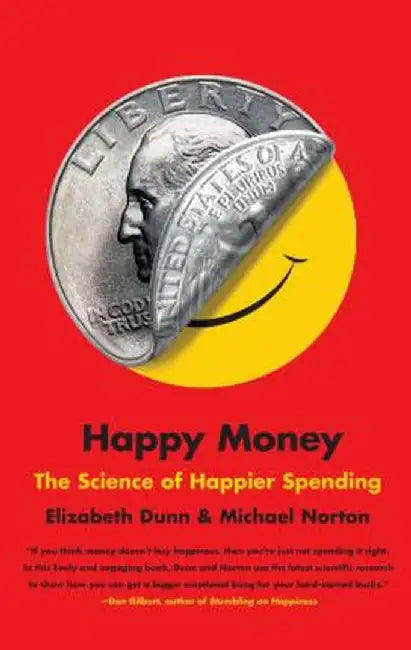 Happy Money: The Science of Happier Spending by Elizabeth Dunn