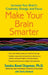 Make Your Brain Smarter: Increase Your Brain's Creativity, Energy, and Focus by Sandra Bond Chapman Ph. D.