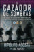 El Cazador de Sombras: Un Agente de los Estados Unidos Infiltra los Mortales Carteles Criminales de Mexico by Hipolito Acosta