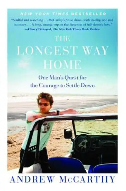 The Longest Way Home: One Man's Quest for the Courage to Settle Down by Andrew McCarthy